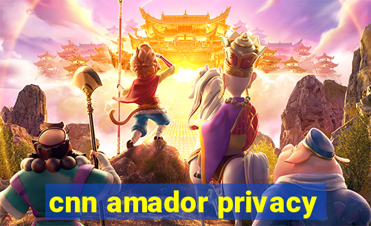 cnn amador privacy